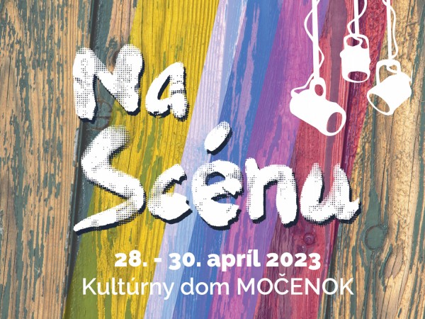 Na Scénu 28. - 30. apríl 2023 v Kultúrnom dome v Močenku